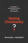 Image for Saving Christianity?: the danger in undermining our faith - and what you can do about it