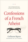 Image for Confessions of a French atheist: how God hijacked my quest to disprove the Christian faith