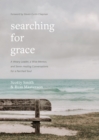 Image for Searching for grace: a weary leader, a wise mentor, and seven healing conversations for a parched soul