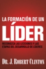 Image for La Formación De Un Líder: Reconozca Las Lecciones Y Las Etapas Del Desarrollo De Líderes