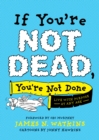 Image for If you&#39;re not dead, you&#39;re not done: live with purpose at any age