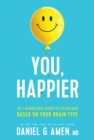 Image for You, happier: the 7 neuroscience secrets of feeling good based on your brain type