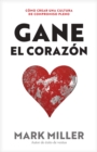 Image for Gane El Corazón: Cómo Crear Una Cultura De Compromiso Pleno