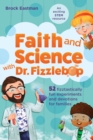 Image for Faith and science with Dr. Fizzlebop: 52 fizztastically fun experiments and devotions for families
