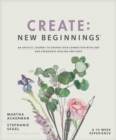 Image for Create - New Beginnings: An Artistic Journey to Deepen Your Connection With God and Experience Healing and Hope
