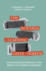 Image for The rewards of learning Greek and Hebrew: discovering the richness of the Bible in its original languages