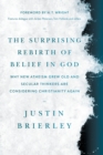 Image for The surprising rebirth of belief in god  : why new atheism grew old and secular thinkers are considering Christianity again