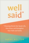 Image for Well Said: Choosing Words That Speak Life, Give Grace, and Strengthen Your Faith and Family