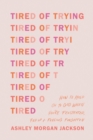 Image for Tired of Trying: How to Hold on to God When You&#39;re Frustrated, Fed Up, and Feeling Forgotten