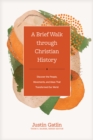 Image for A Brief Walk Through Christian History: Discover the People, Movements, and Ideas That Transformed Our World