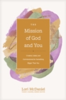 Image for The Mission of God and You: Created, Called, and Commissioned for Something Bigger Than You