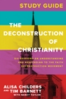 Image for The deconstruction of Christianity study guide: six sessions on understanding and responding to the faith deconstruction movement