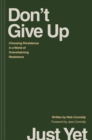 Image for Don&#39;t give up just yet: choosing persistence in a world of overwhelming resistance