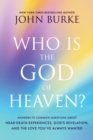 Image for Who Is the God of Heaven?: Answers to Common Questions About Near-Death Experiences, God&#39;s Revelation, and the Love You&#39;ve Always Wanted