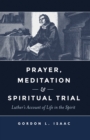 Image for Prayer, meditation, and spiritual trial: Luther&#39;s account of life in the spirit