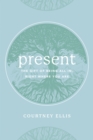 Image for Present: the gift of being all in, right where you are