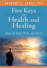 Image for Five Keys to Health and Healing: Hope for Body, Mind, and Spirit