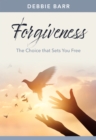 Image for Forgiveness: the choice that sets you free