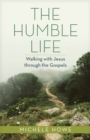 Image for The Humble Life: Walking With Jesus Through the Gospels