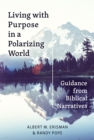 Image for Living With Purpose in a Polarizing World: Guidance from Biblical Narratives