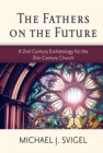 Image for Fathers on the Future: A 2nd-Century Eschatology for the 21st-Century Church