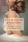 Image for Such Good Friends: A Novel of Truman Capote &amp; Lee Radziwill