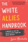 Image for The white allies handbook  : 4 weeks to join the racial justice fight for Black women