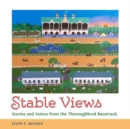 Image for Stable Views : Stories and Voices from the Thoroughbred Racetrack