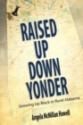 Image for Raised Up Down Yonder : Growing Up Black in Rural Alabama