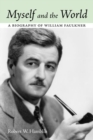 Image for Myself and the world  : a biography of William Faulkner