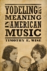 Image for Yodeling and Meaning in American Music