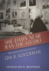 Image for She damn near ran the studio  : the extraordinary lives of Ida R. Koverman