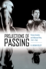 Image for Projections of passing  : postwar anxieties and Hollywood films, 1947-1960
