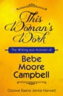 Image for This woman&#39;s work  : The writing and activism of Bebe Moore Campbell