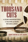 Image for A thousand cuts  : the bizarre underground world of collectors and dealers who saved the movies