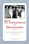 Image for Wednesdays in Mississippi : Proper Ladies Working for Radical Change, Freedom Summer 1964