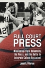 Image for Full court press  : Mississippi State University, the press, and the battle to integrate college basketball