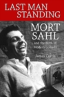 Image for Last man standing  : Mort Sahl and the birth of modern comedy