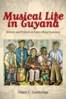 Image for Musical life in Guyana  : history and politics of controlling creativity