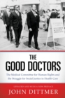 Image for The good doctors  : the Medical Committee for Human Rights and the struggle for social justice in health care