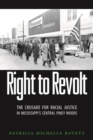 Image for Right to revolt  : the crusade for racial justice in Mississippi&#39;s Central Piney Woods