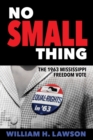 Image for No Small Thing : The 1963 Mississippi Freedom Vote