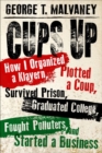 Image for Cups Up : How I Organized a Klavern, Plotted a Coup, Survived Prison, Graduated College, Fought Polluters, and Started a Business