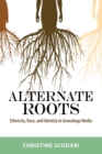 Image for Alternate Roots : Ethnicity, Race, and Identity in Genealogy Media