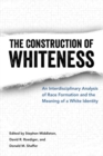 Image for The Construction of Whiteness : An Interdisciplinary Analysis of Race Formation and the Meaning of a White Identity