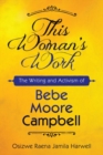 Image for This Woman&#39;s Work : The Writing and Activism of Bebe Moore Campbell