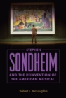 Image for Stephen Sondheim and the Reinvention of the American Musical