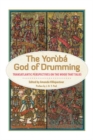 Image for The Yoráubâa god of drumming  : transatlantic perspectives on the wood that talks