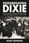 Image for Desegregating Dixie  : the Catholic church in the South and desegregation, 1945-1992