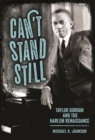 Image for Can’t Stand Still : Taylor Gordon and the Harlem Renaissance